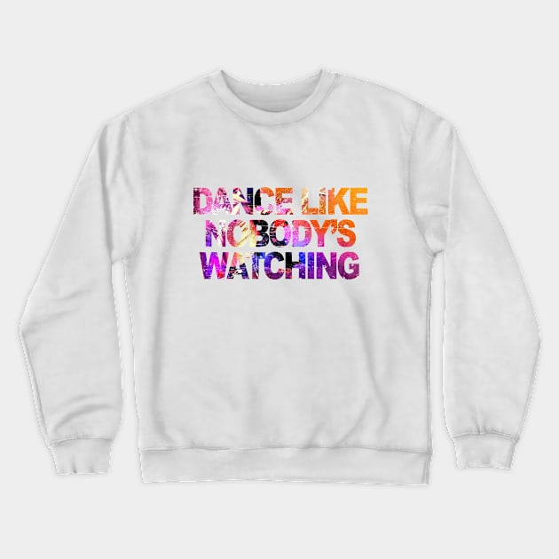 DANCE LIKE NOBODY WATCHING - collector edition Crewneck Sweatshirt by BACK TO THE 90´S